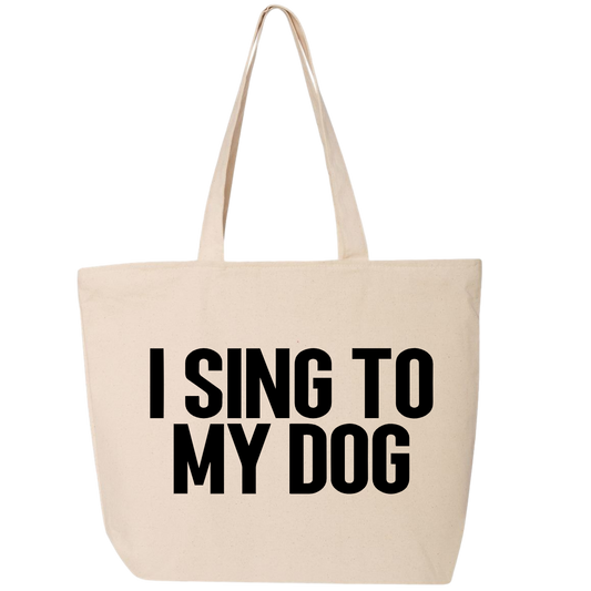 I Sing To My Dog LARGE Canvas Tote