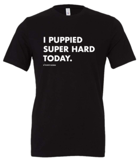 "I Puppied Super Hard Today" Black Tee