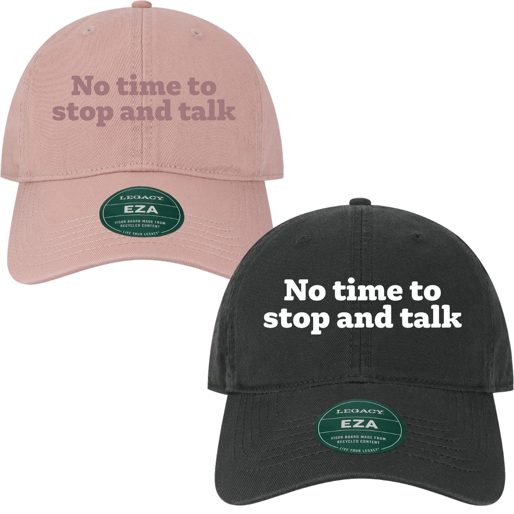 "No time to stop and talk" Embroidered Dad Hat