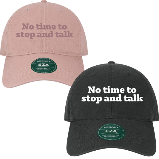 No time to stop and talk embroidered dad hat