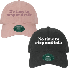 No time to stop and talk embroidered dad hat